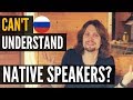 Why I can't understand native Russian speakers?