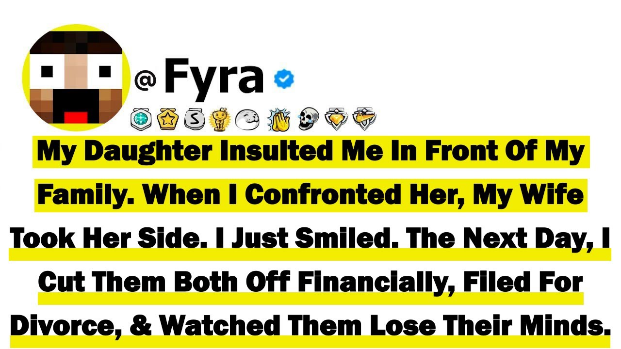 My Daughter Insulted Me In Front Of My Family. When I Confronted Her, My Wife Took Her Side. I Just