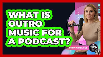 What Is Outro Music For a Podcast?