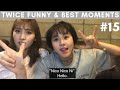 TWICE FUNNY &amp; BEST MOMENTS #15