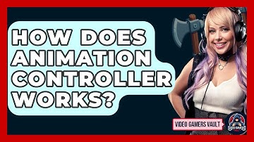 How Does Animation Controller Works? - Video Gamers Vault