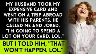 My Husband Took My Credit Card and Went on a Trip with His Parents, but It Didn&#39;t Go as Planned