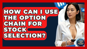 How Can I Use The Option Chain For Stock Selection? - Stock and Options Playbook