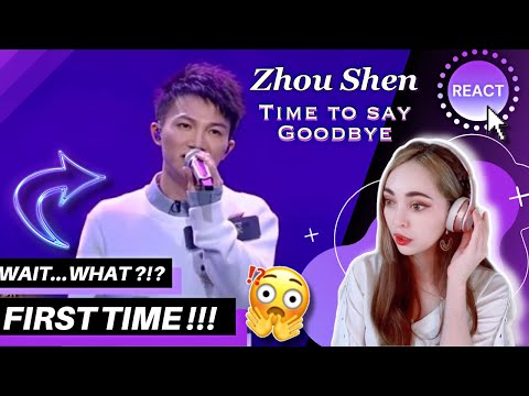 FIRST TIME REACTING to ZHOU SHEN — “ TIME TO SAY GOODBYE ”