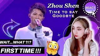 FIRST TIME REACTING to ZHOU SHEN  “ TIME TO SAY GOODBYE ”