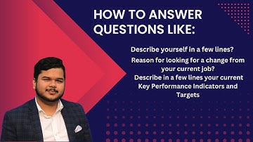 How to answer questions like Describe yourself in a few lines, Reason for looking for a Job change.