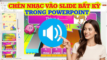 Hướng dẫn chèn nhạc vào slide bất kỳ trong PowerPoint siêu dễ