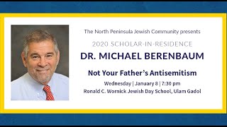2020 Scholar-in-Residence Dr. Michael Berenbaum:  Not Your Father’s Antisemitism