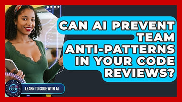 Can AI Prevent Team Anti-patterns In Your Code Reviews? - Learning To Code With AI