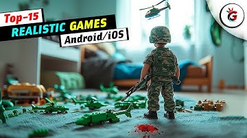 Top 15 REALISTIC Mobile Games for Android & iOS | New HIGH GRAPHICS Games in 2024