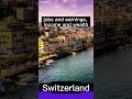 Is moving to switzerland a good idea switzerland   europe travel