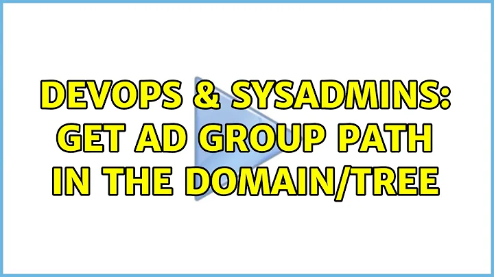 DevOps & SysAdmins: get AD group path in the domain/tree