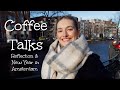 Coffee Talks in Amsterdam // Let's get Personal, Reflection & Goals for the New Year!