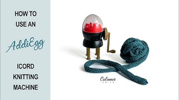 How to use the AddiEgg I-cord knitting machine