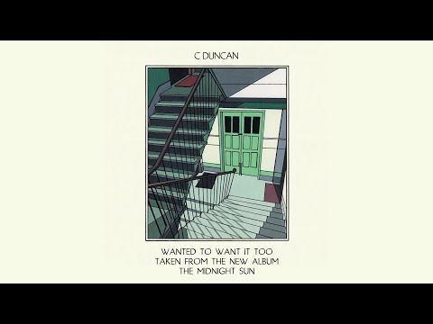 C Duncan - Wanted To Want It Too