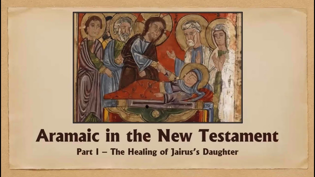 aramaic-in-the-new-testament-part-i-talitha-kumi-the-healing-of