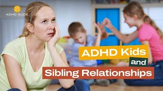 ADHD Kids And Sibling Relationships