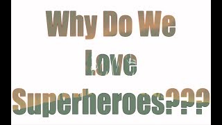 Why Do We Love Superheroes ???