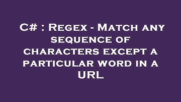 C# : Regex - Match any sequence of characters except a particular word in a URL