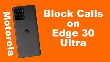 How to Block Calls on Motorola Edge 30 Ultra