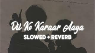 Dil Ko Karaar Aaya - [slowed   reverb]