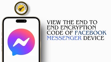 How To View The End to End Encryption Code Of Facebook Messenger Device