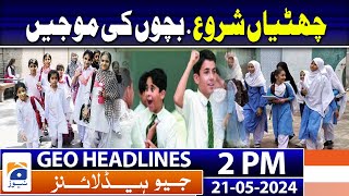 Geo Headlines Today 2 PM | No change in summer vacations schedule for Sindh schools | 21st May 2024