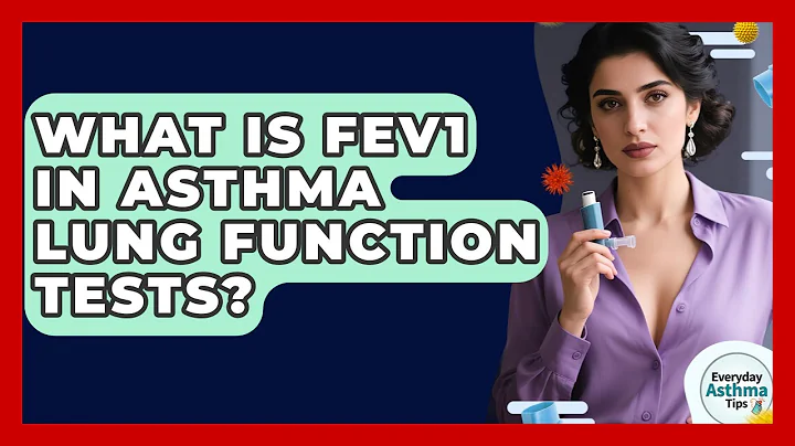 What Is FEV1 In Asthma Lung Function Tests? - Everyday Asthma Tips