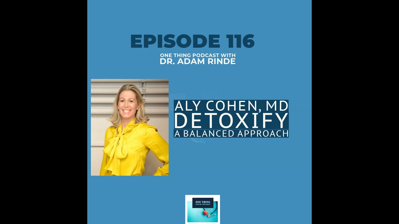 Episode 116: Detoxify Your Life: Dr. Aly Cohen on a Balanced Approach to Reducing Your Toxic Load Episode 116: Detoxify Your Life: Dr. Aly Cohen on a Balanced Approach to Reducing Your Toxic Load
