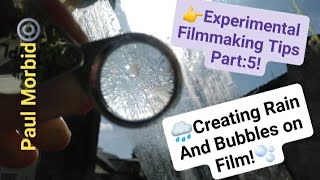 Experimental Filmmaking Tips Part:5 Creating Rain And Bubbles on Film