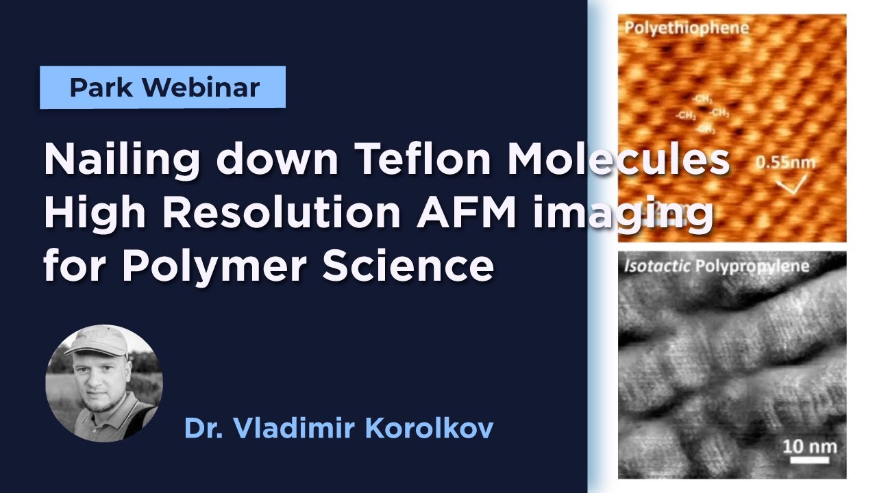 Nailing down Teflon Molecules - High Resolution AFM imaging for Polymer Science | Park Webinar
