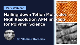 Nailing down Teflon Molecules - High Resolution AFM imaging for Polymer Science | Park Webinar