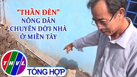“Thần đèn” nông dân chuyên dời nhà ở miền Tây