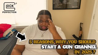5 Reasons Why You Should Start A Gun Channel In 2025