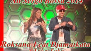 New Hit Djamaikata I Roksana A Taka,Taka Hit Sergo Bossa 2014 Resimi