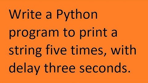 Write a Python program to print a string five times, with delay three seconds.