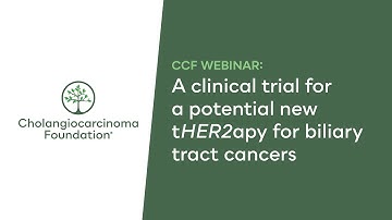 CCF Webinar: A clinical trial for a potential new tHER2apy for biliary tract cancers