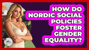 How Do Nordic Social Policies Foster Gender Equality?
