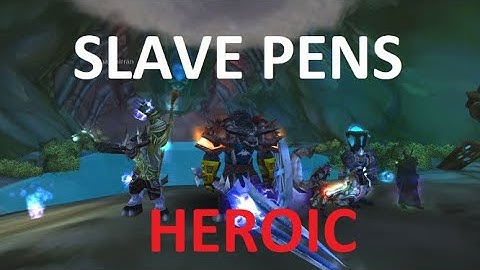 Slave Pens Guide [HEROIC] - TBC Classic