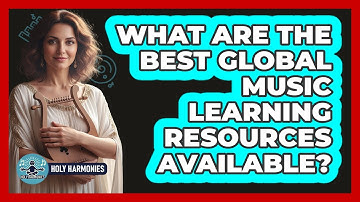 What Are The Best Global Music Learning Resources Available? - Holy Harmonies
