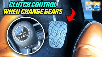 CLUTCH CONTROL WHEN CHANGING GEARS: How To Change Gears Clutch Control