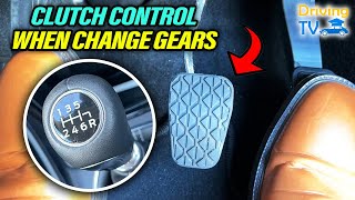 CLUTCH CONTROL WHEN CHANGING GEARS: How To Change Gears Clutch Control