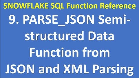 8  PARSE JSON Semi structured Data Function| JSON and XML Parsing| SNOWFLAKE SQL Function Reference
