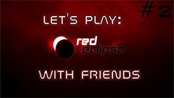 Lets Play: Red Eclipse With Friends #2