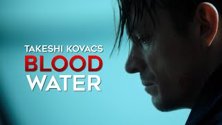 Takeshi Kovacs | Blood Water