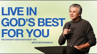 Live In God&#39;s Best For You | Pastor Jentezen Franklin