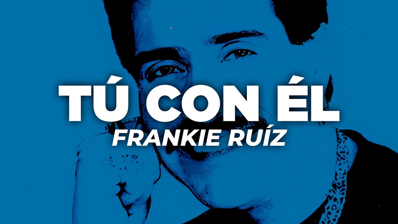 Frankie Ruíz - Tú Con Él (Letra)