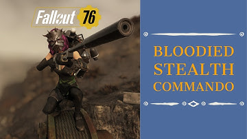 Fallout 76 Wastelanders: OP Stealth Commando - Bloodied Character Build.