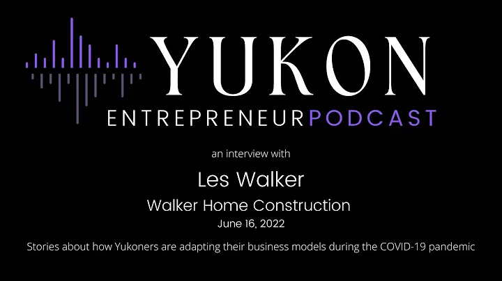 S2E22: Interview with Yukon Entrepreneur Les Walke...