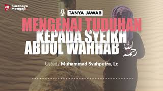 [TAJI] Mengenai Tuduhan Kepada Syeikh Ibn Abdul Wahhab - Ustadz Muhammad Syahputra, Lc